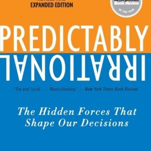 Predictably Irrational: The Hidden Forces that Shape Our Decisions by Dan Ariely