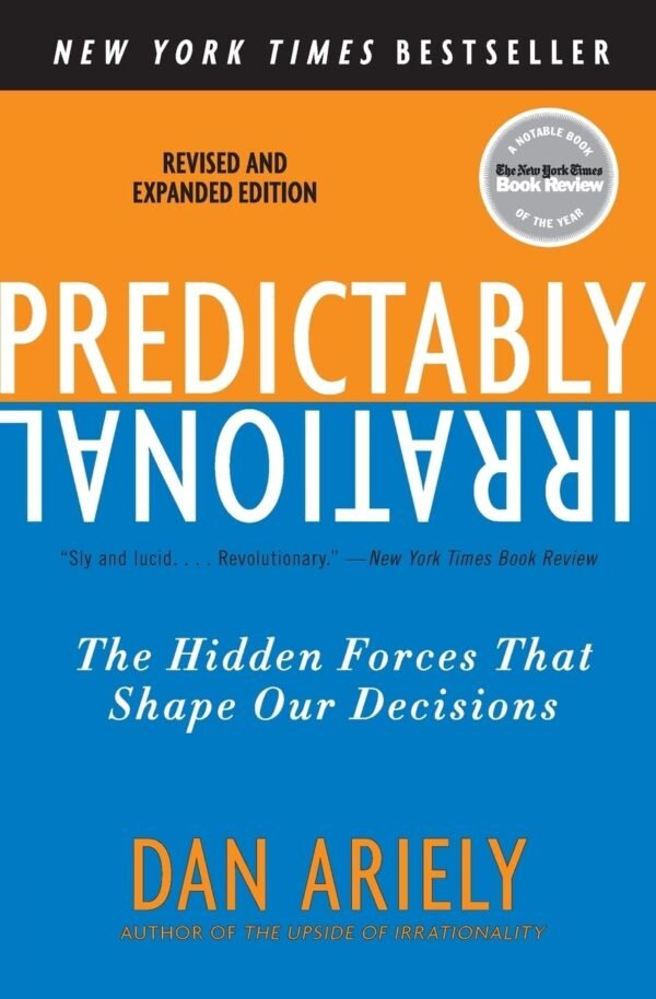 Predictably Irrational: The Hidden Forces that Shape Our Decisions by Dan Ariely